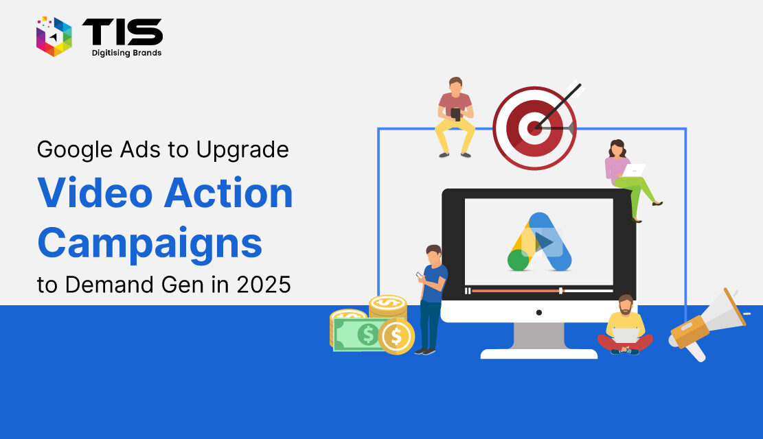 Google Ads to Upgrade Video Action Campaigns to Demand Gen in 2025